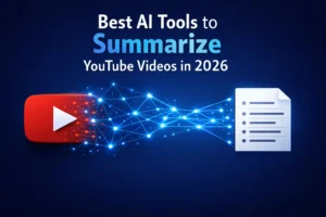 Best AI Tools to Summarize YouTube Videos in 2026 (Save Hours Every Single Week)